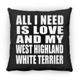 All I Need Is Love And My West Highland White Terrier - Throw Pillow Black
