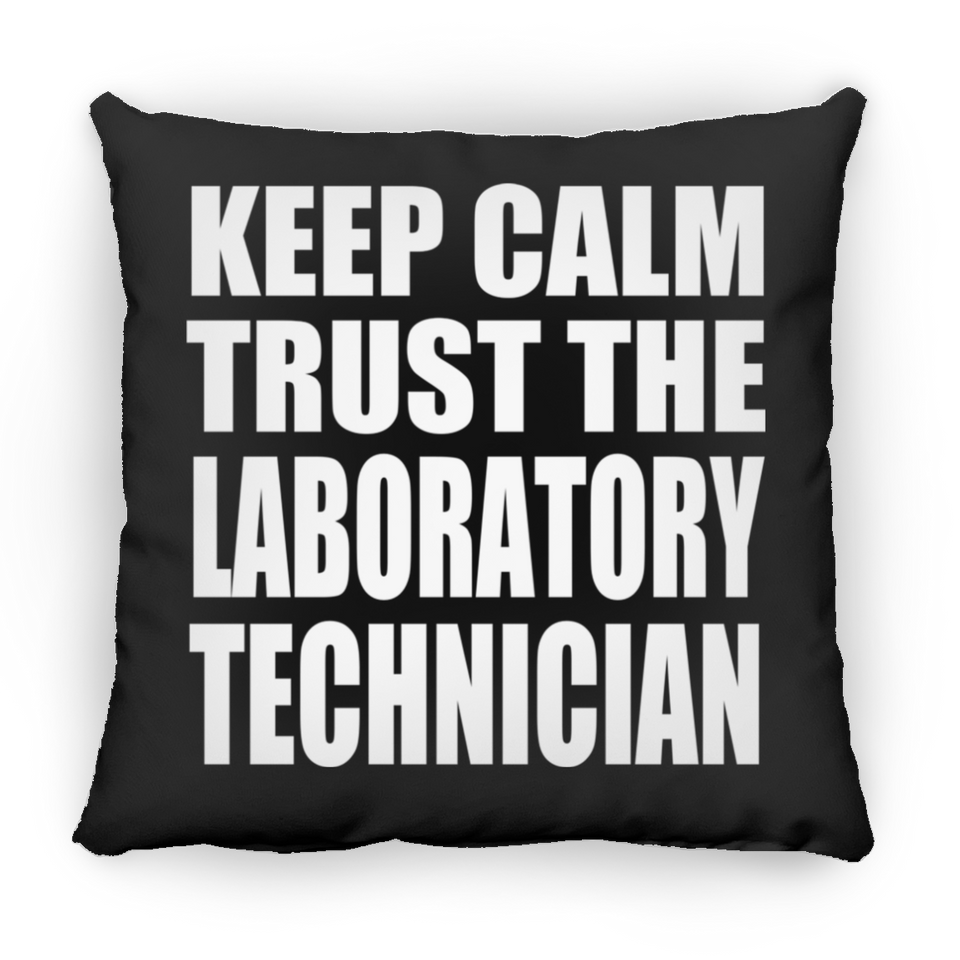 Keep Calm and Trust The Laboratory Technician - Throw Pillow Black