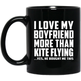 I Love My Boyfriend More Than Kite Flying - 11 Oz Coffee Mug Black