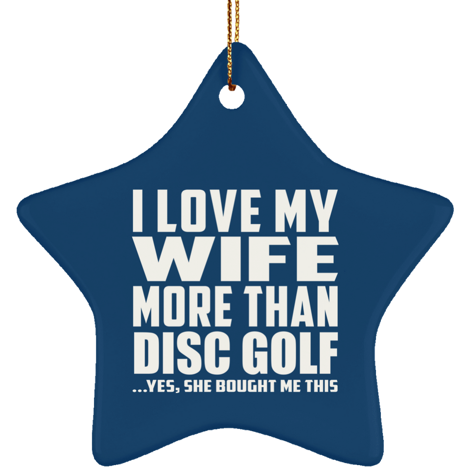 I Love My Wife More Than Disc Golf - Star Ornament