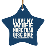 I Love My Wife More Than Disc Golf - Star Ornament