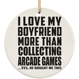 I Love My Boyfriend More Than Collecting Arcade Games - Circle Ornament
