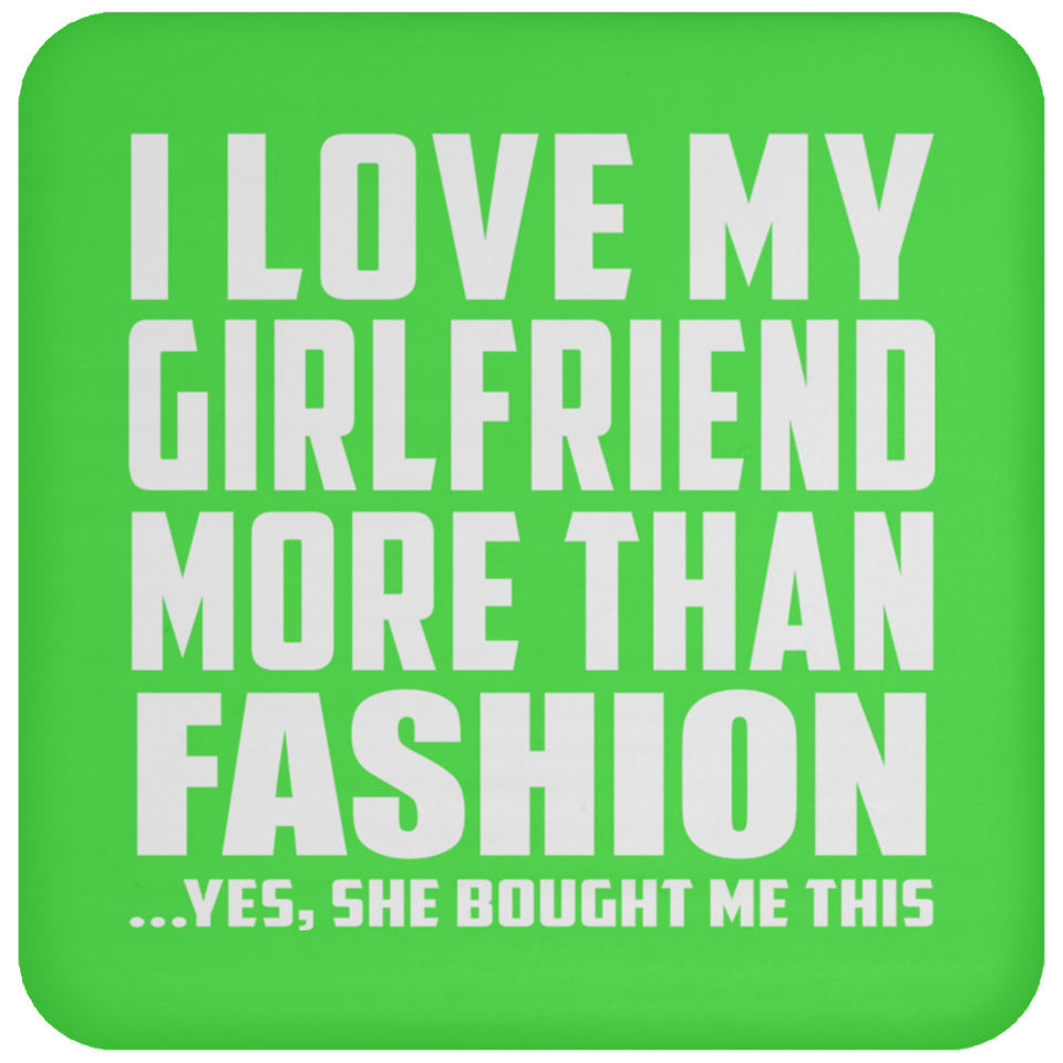I Love My Girlfriend More Than Fashion - Drink Coaster