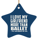 I Love My Girlfriend More Than Ballet - Star Ornament