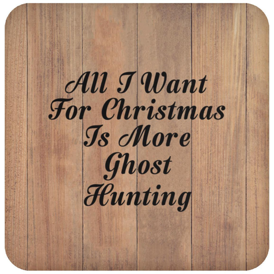 All I Want For Christmas Is More Ghost Hunting - Drink Coaster C