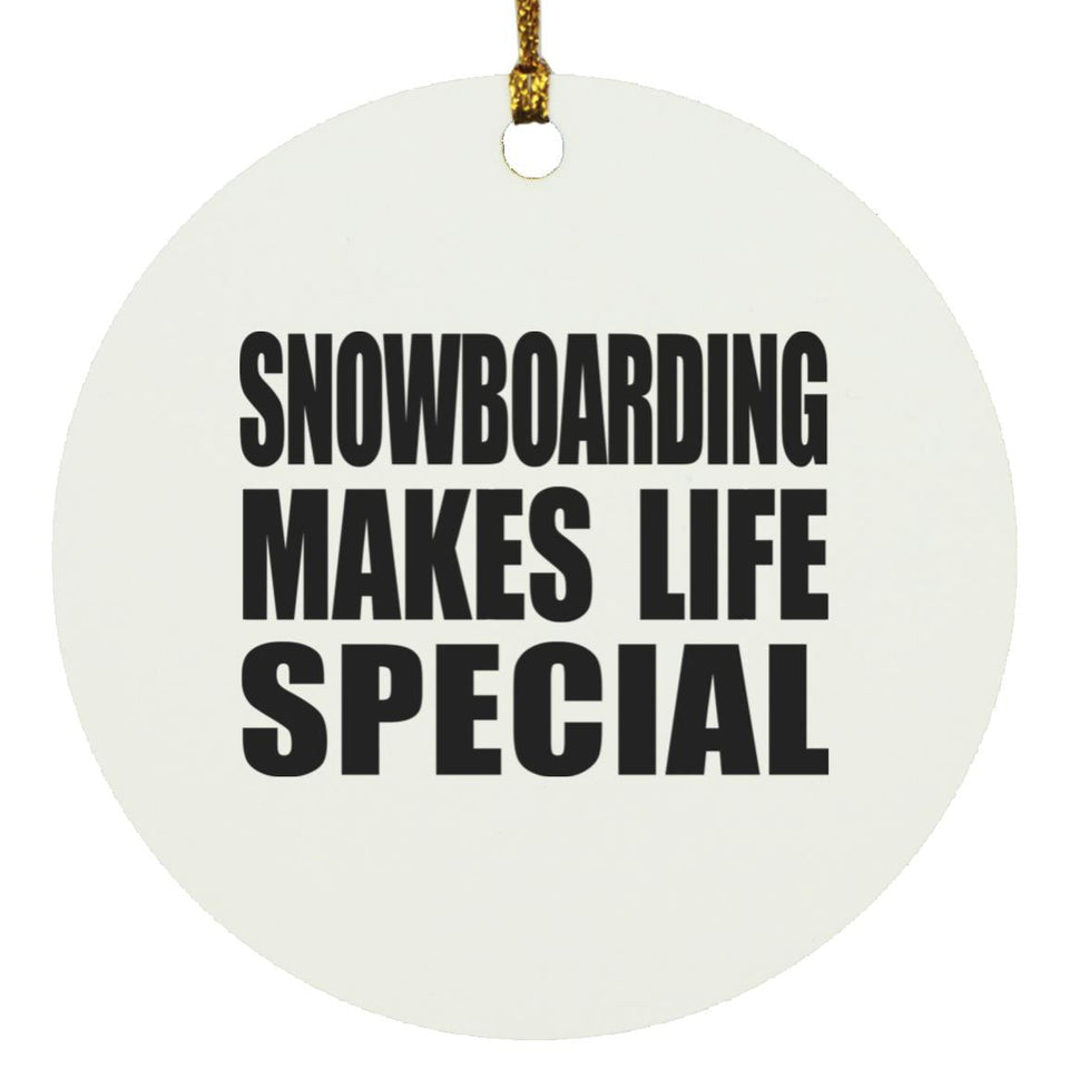 Snowboarding Makes Life Special - Circle Ornament