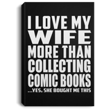 I Love My Wife More Than Collecting Comic Books - Canvas Portrait