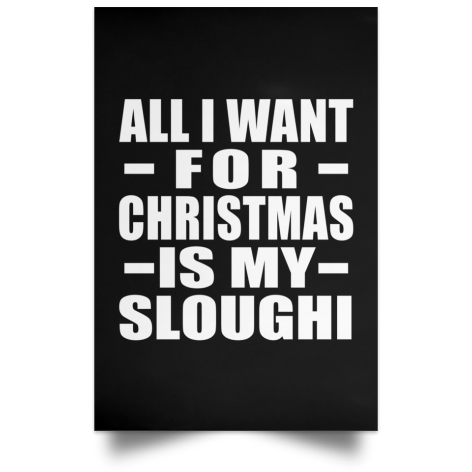 All I Want For Christmas Is My Sloughi - Poster Portrait