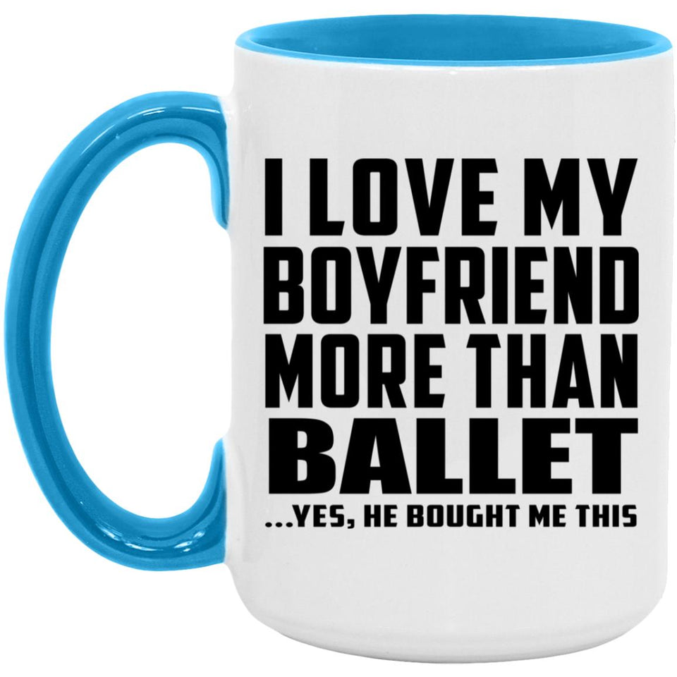I Love My Boyfriend More Than Ballet - 15oz Accent Mug Blue