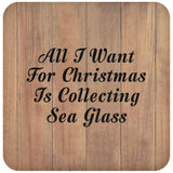 All I Want For Christmas Is Collecting Sea Glass - Drink Coaster C