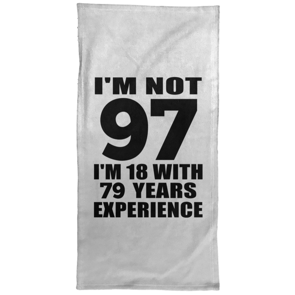 97th Birthday I'm Not 97 I'm 18 With 79 Years Experience - Hand Towel
