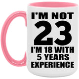 23rd Birthday I'm Not 23 I'm 18 With 5 Years Experience - 15oz Accent Mug Pink
