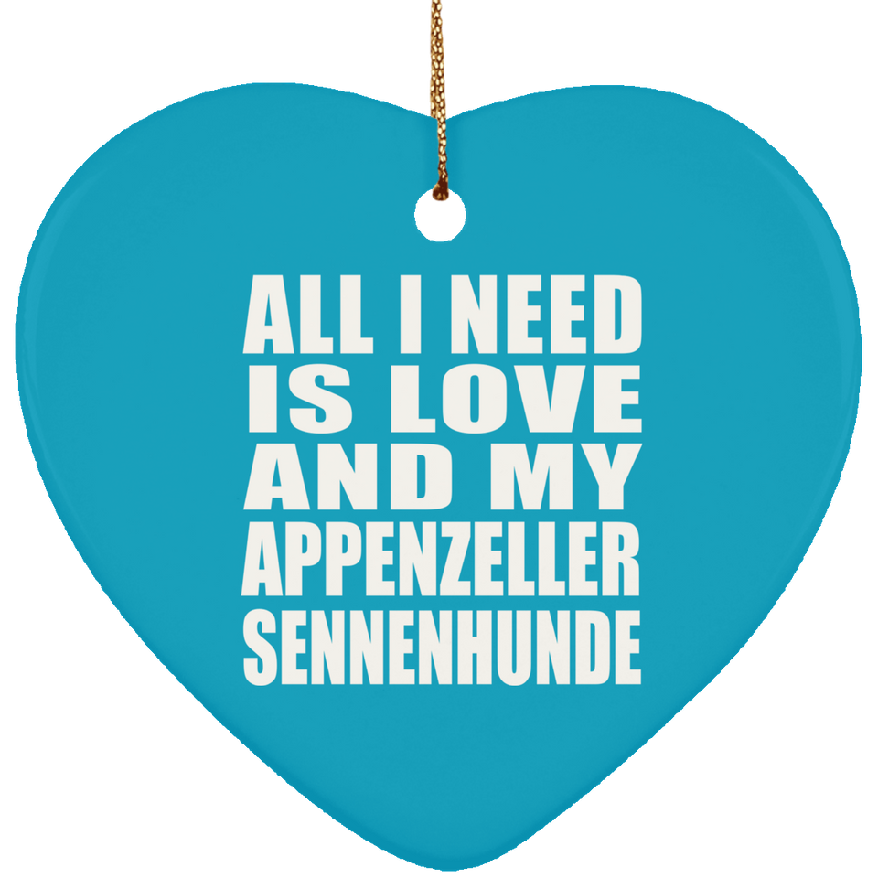 All I Need Is Love And My Appenzeller Sennenhunde - Heart Ornament