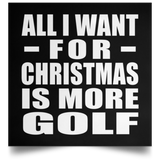 All I Want For Christmas Is More Golf - Poster Square