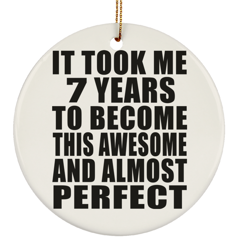 7th Birthday Took 7 Years To Become Awesome & Perfect - Circle Ornament