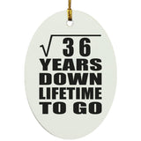 6th Anniversary Square Root of 36 Years Lifetime To Go - Oval Ornament