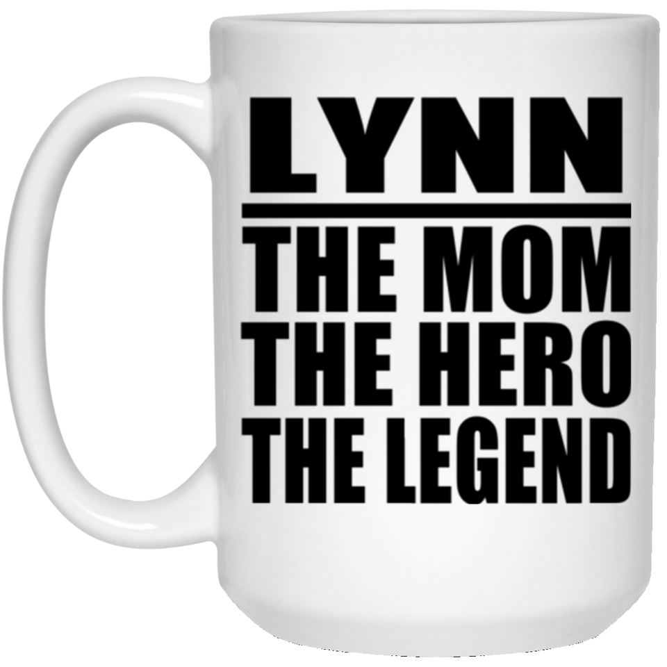 Lynn The Mom The Hero The Legend - 15 Oz Coffee Mug
