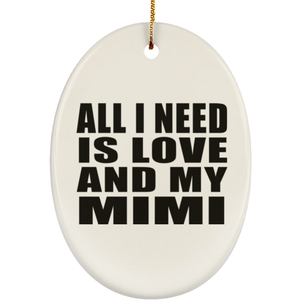 All I Need Is Love And My Mimi - Oval Ornament