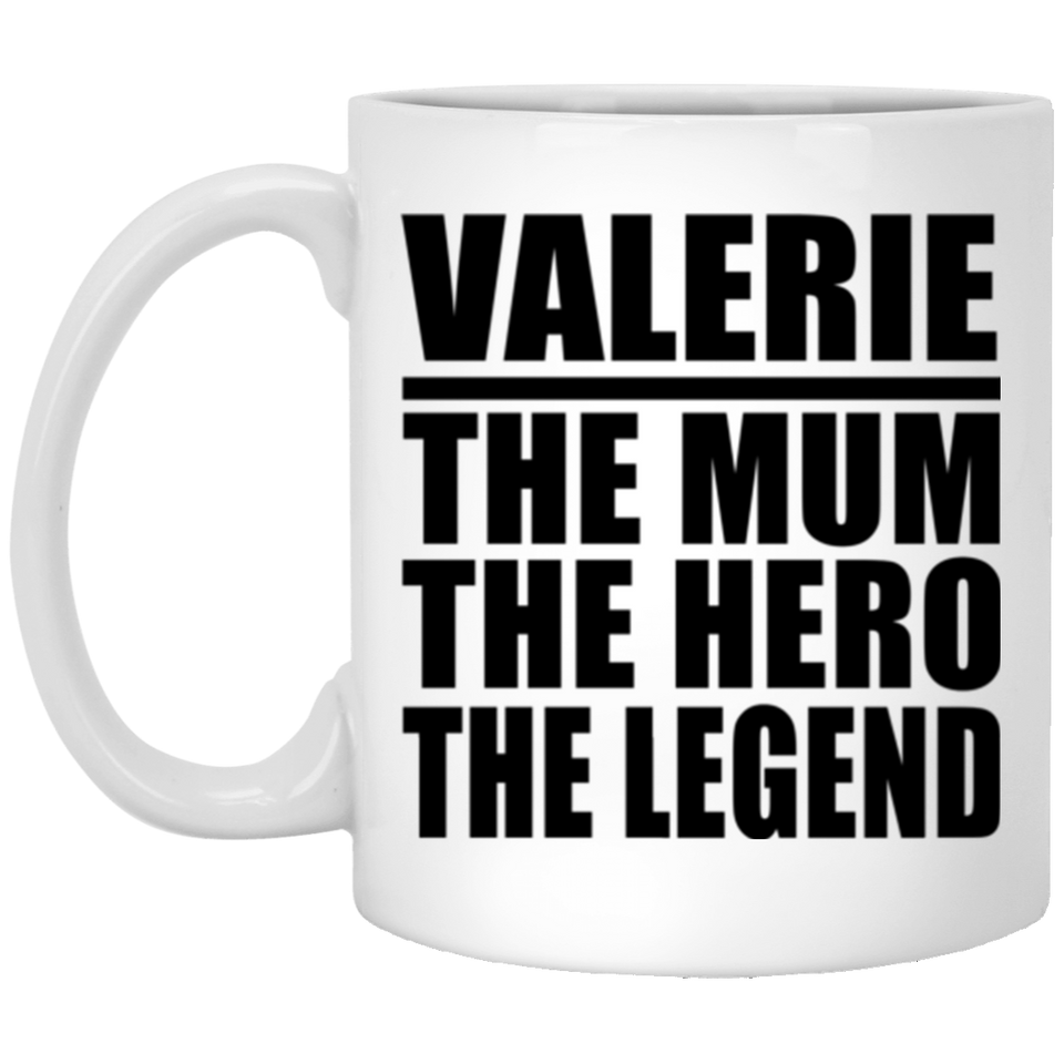 Valerie The Mum The Hero The Legend - 11 Oz Coffee Mug