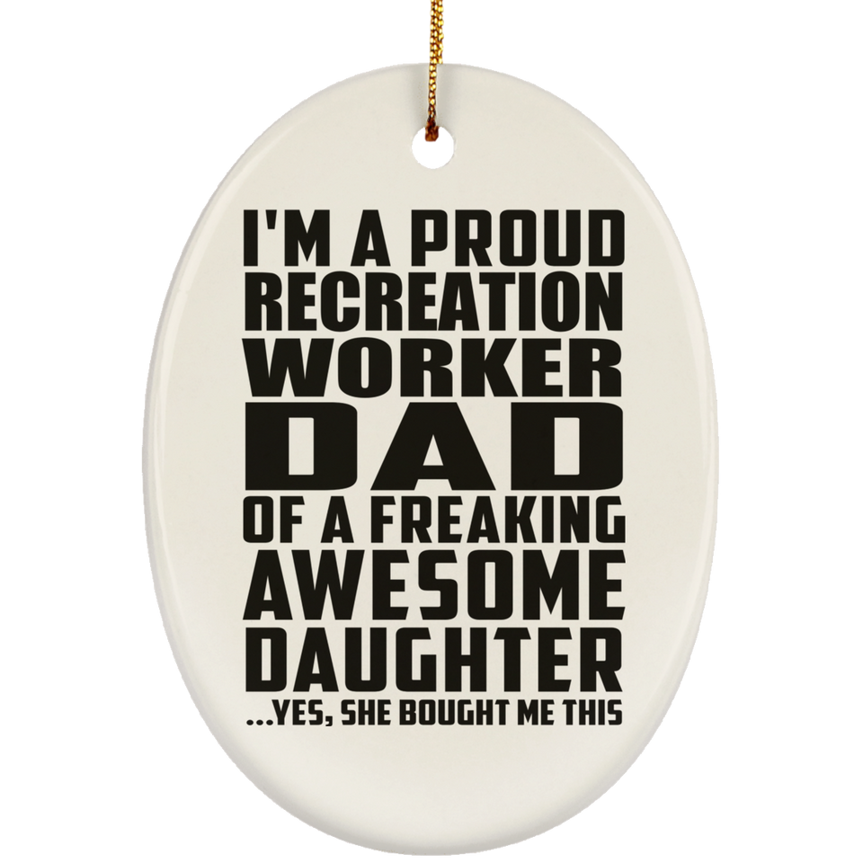 Proud Recreation Worker Dad Of Awesome Daughter - Oval Ornament