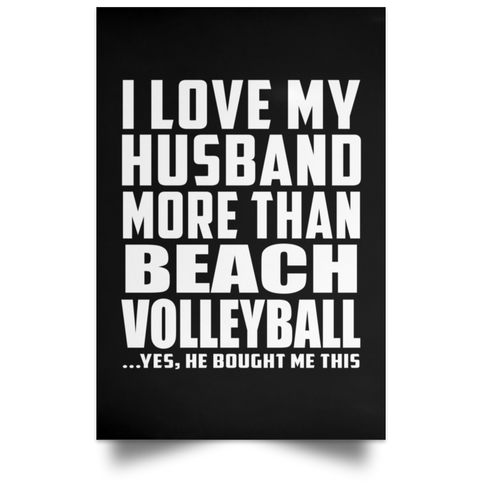 I Love My Husband More Than Beach Volleyball - Poster Portrait