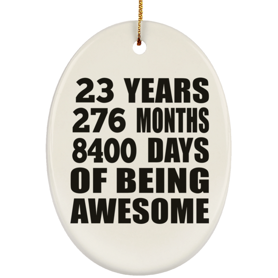 23rd Birthday 23 Years 276 Months 8400 Days Of Awesome - Oval Ornament