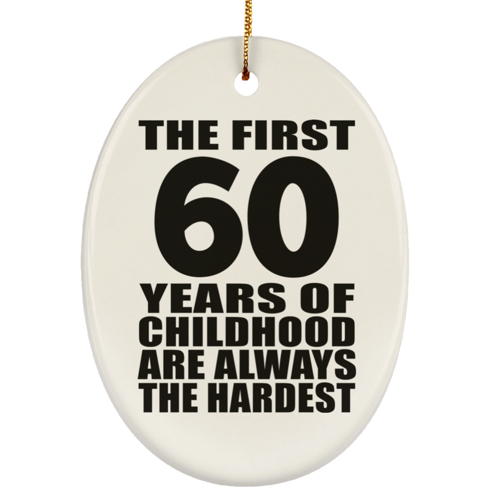 60th Birthday First 60 Years of Childhood Are The Hardest - Oval Ornament