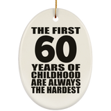 60th Birthday First 60 Years of Childhood Are The Hardest - Oval Ornament
