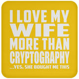 I Love My Wife More Than Cryptography - Drink Coaster