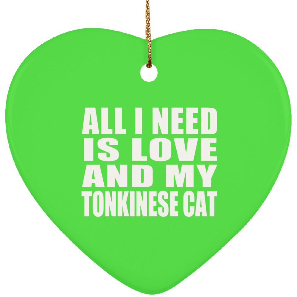 All I Need Is Love And My Tonkinese Cat - Heart Ornament