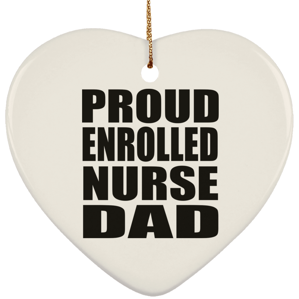 Proud Enrolled Nurse Dad - Heart Ornament