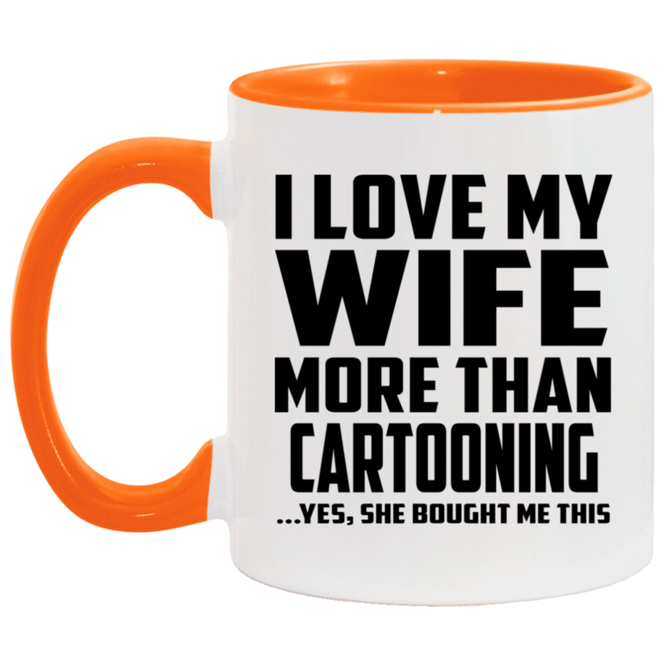 I Love My Wife More Than Cartooning - 11oz Accent Mug Orange