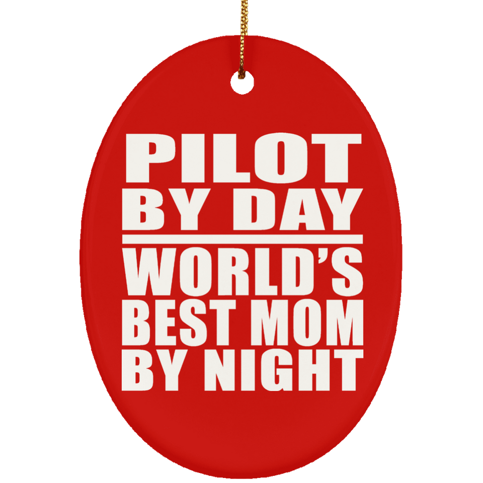 Pilot By Day World's Best Mom By Night - Oval Ornament