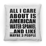All I Care About Is American Water Spaniel - Throw Pillow
