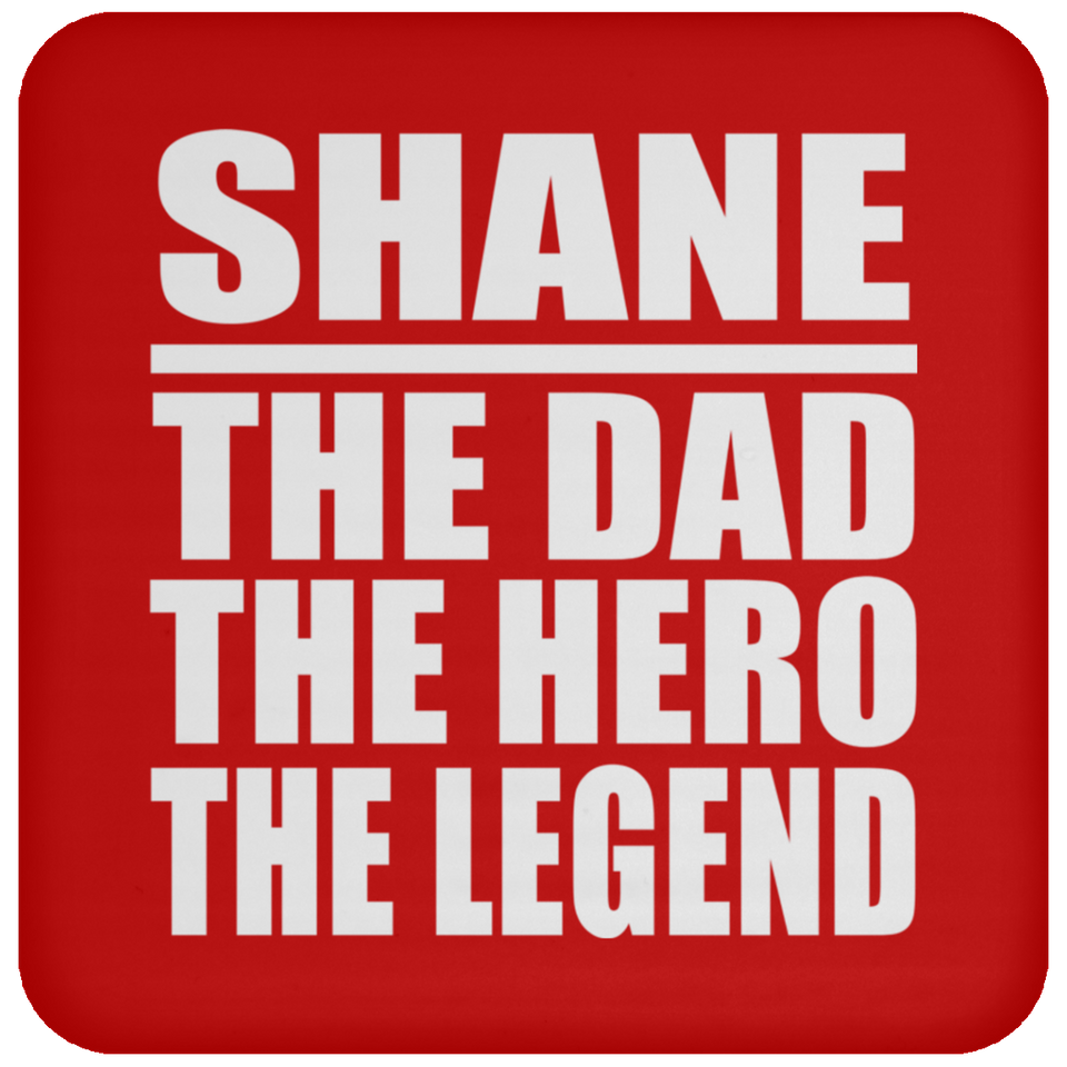 Shane The Dad The Hero The Legend - Drink Coaster