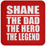 Shane The Dad The Hero The Legend - Drink Coaster