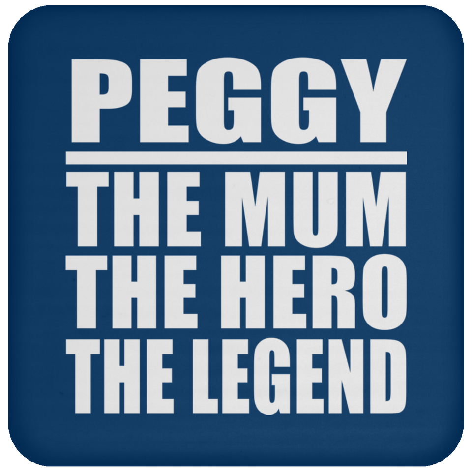 Peggy The Mum The Hero The Legend - Drink Coaster