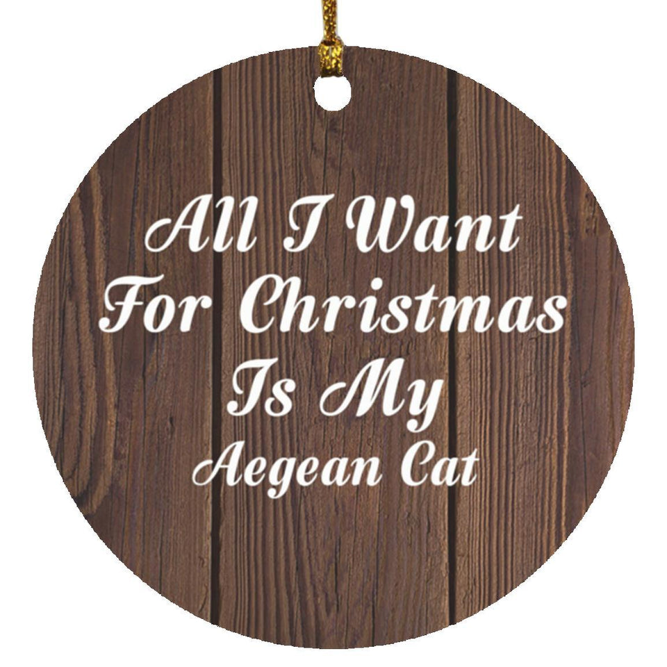 All I Want For Christmas Is My Aegean Cat - Circle Ornament D