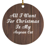 All I Want For Christmas Is My Aegean Cat - Circle Ornament D