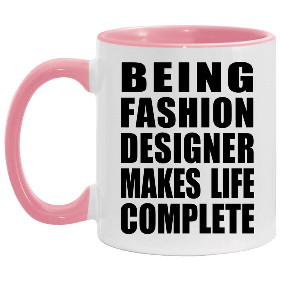 Being Fashion Designer Makes Life Complete - 11oz Accent Mug Pink