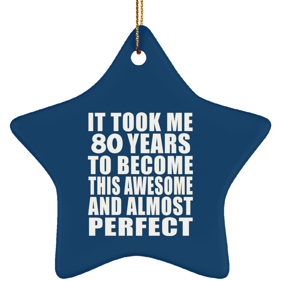 80th Birthday Took 80 Years To Become Awesome & Perfect - Star Ornament