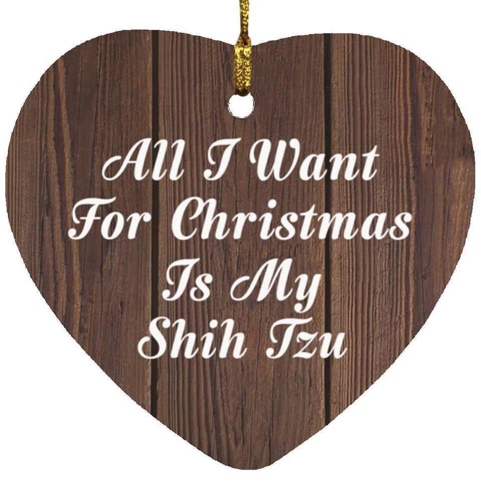 All I Want For Christmas Is My Shih Tzu - Heart Ornament D