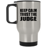 Keep Calm and Trust The Judge - Silver Travel Mug