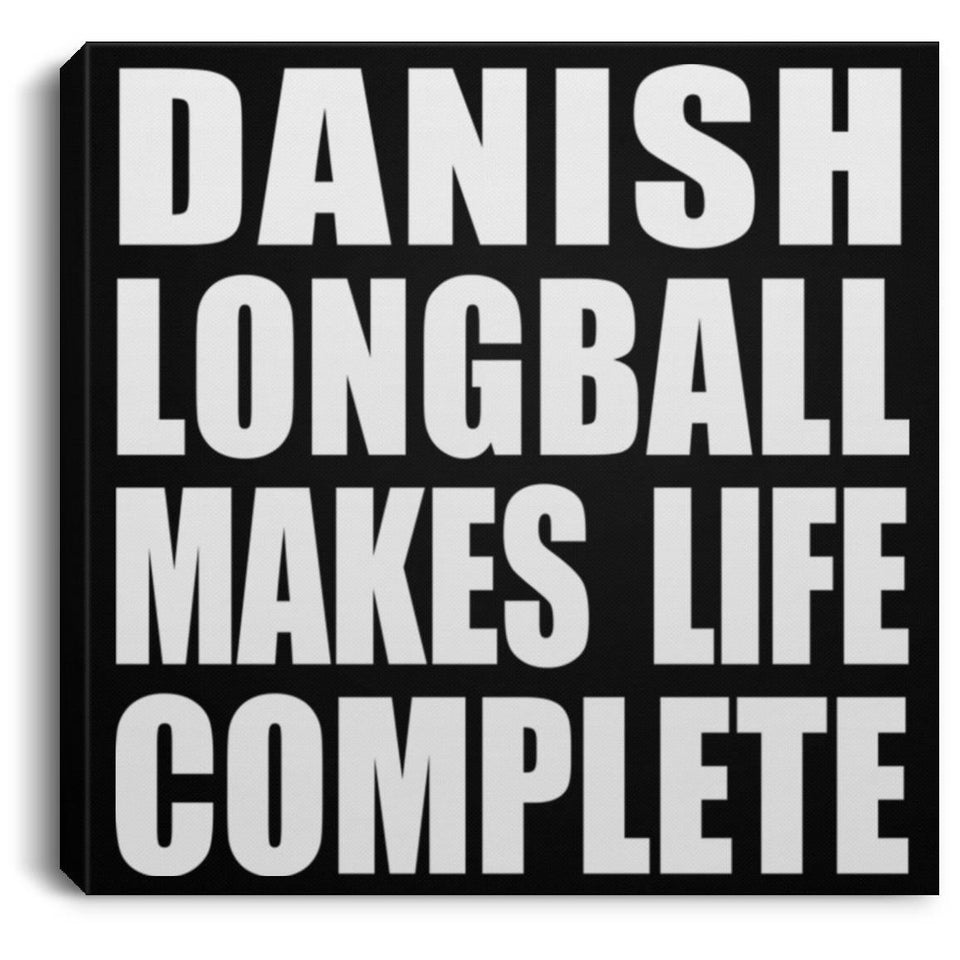 Danish Longball Makes Life Complete - Canvas Square