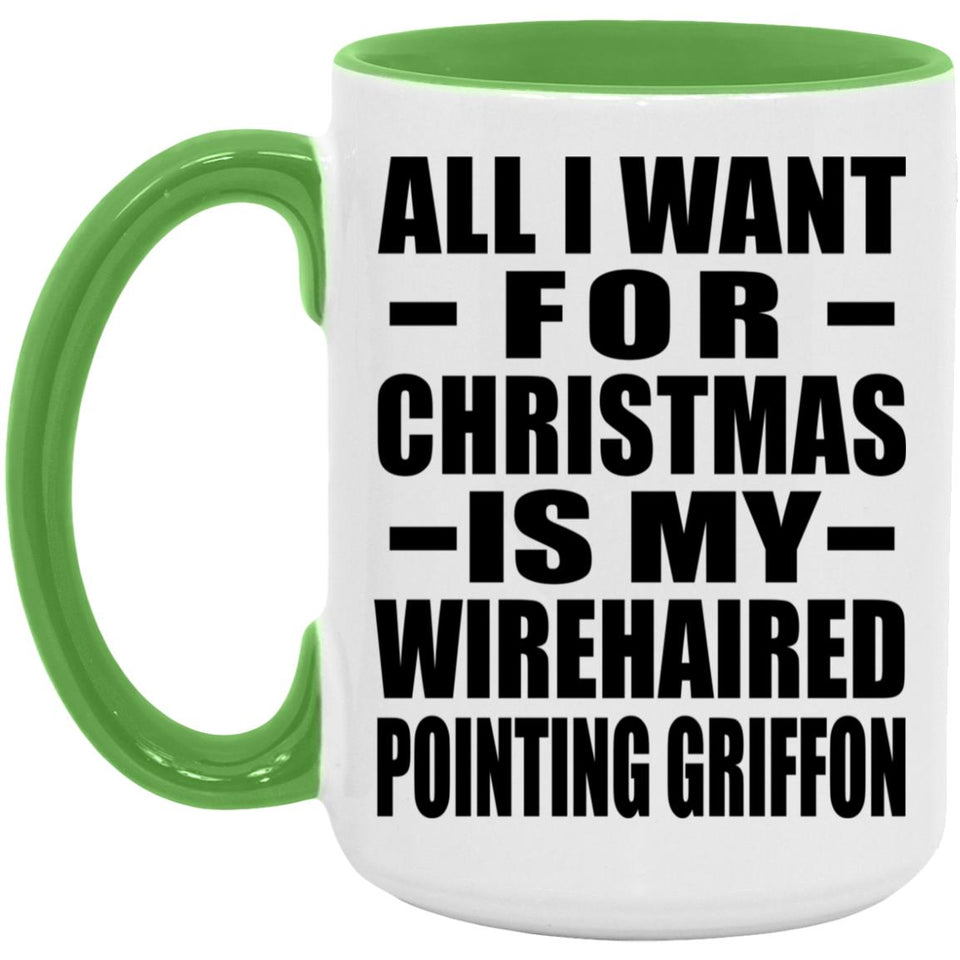 All I Want For Christmas Is My Wirehaired Pointing Griffon - 15oz Accent Mug Green