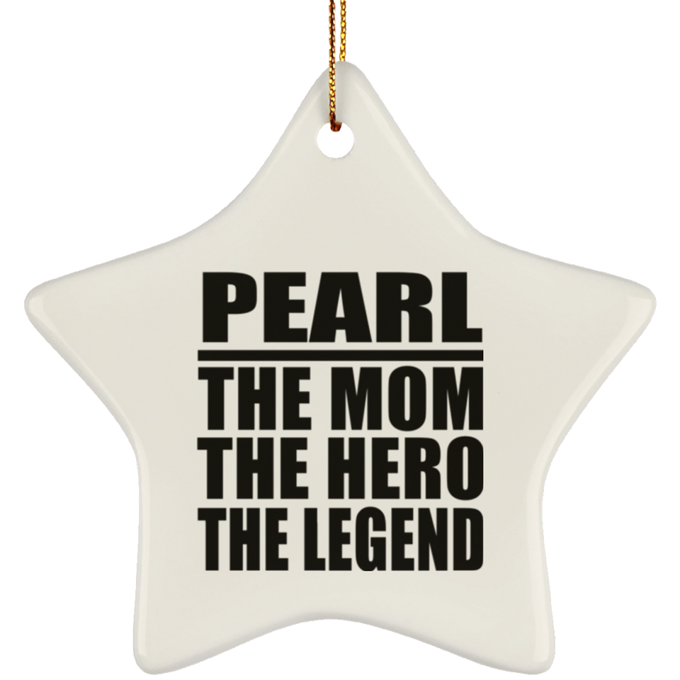 Pearl The Mom The Hero The Legend - Star Ornament