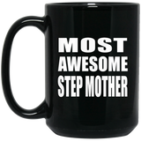 Most Awesome Step Mother - 15 Oz Coffee Mug Black