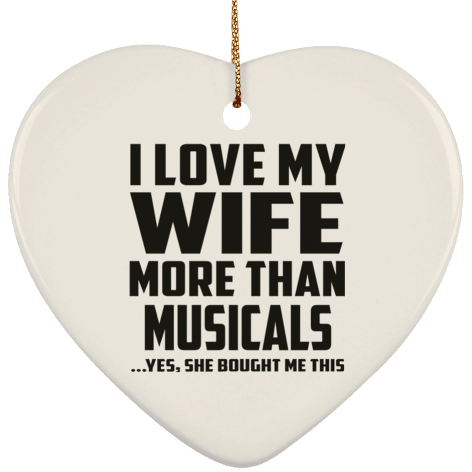 I Love My Wife More Than Musicals - Heart Ornament