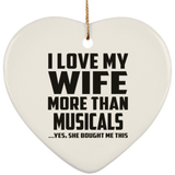 I Love My Wife More Than Musicals - Heart Ornament
