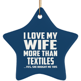 I Love My Wife More Than Textiles - Star Ornament